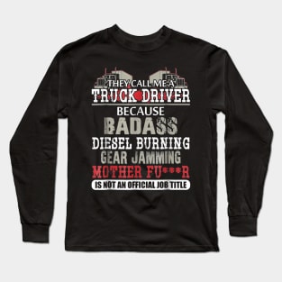 Mens They call me a Truck Driver badass diesel burning Long Sleeve T-Shirt